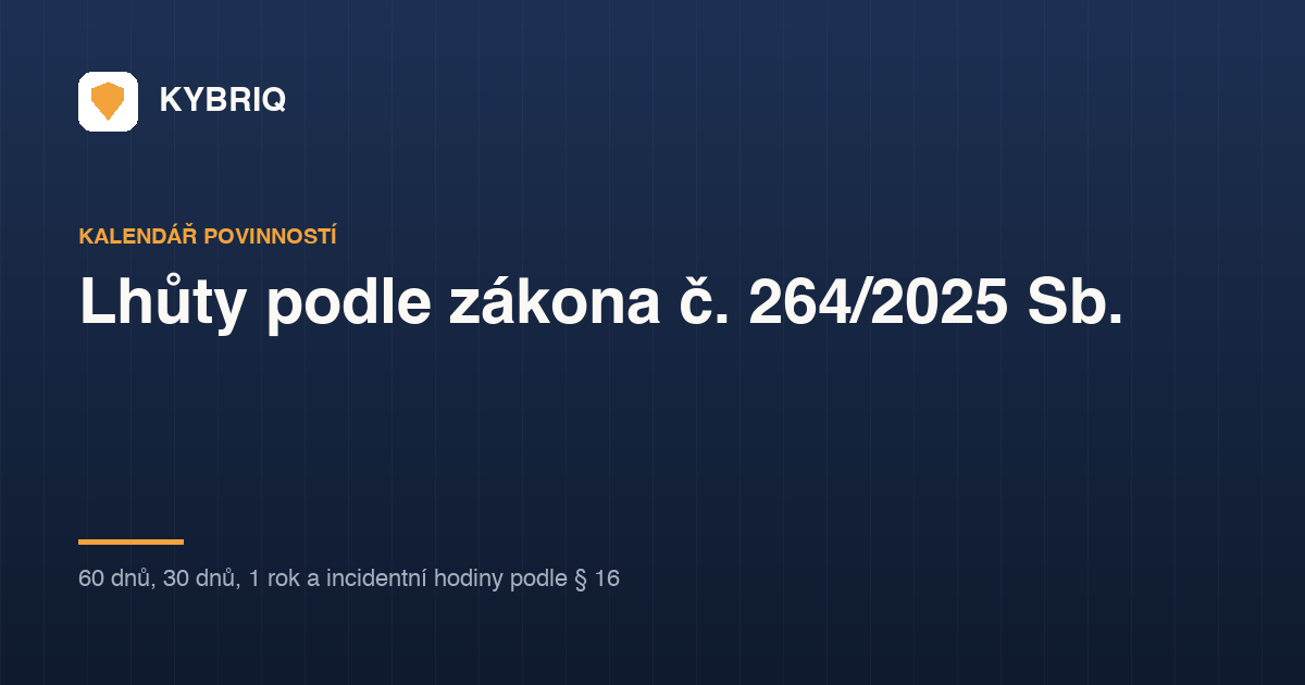 Kybriq banner: Lhůty podle zákona č. 264/2025 Sb., 60 dnů, 30 dnů, 1 rok a incidentní hodiny podle § 16.