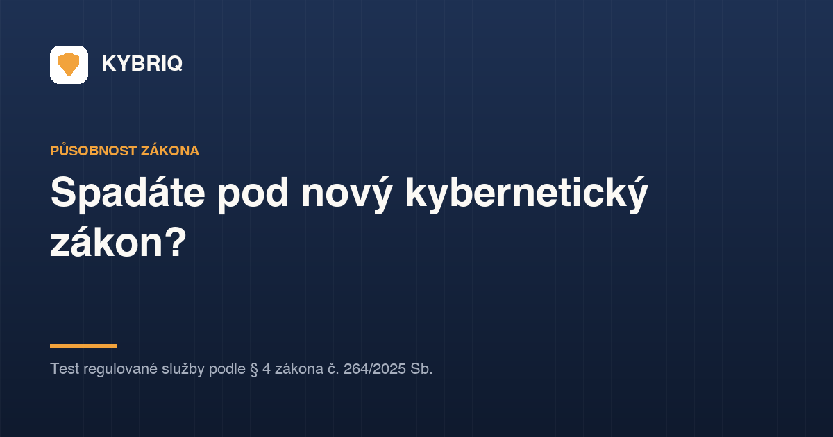 Kybriq banner: Spadáte pod nový kybernetický zákon? Test regulované služby podle § 4 zákona č. 264/2025 Sb.